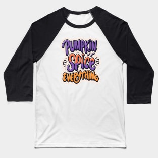 Pumpkin spice everything Baseball T-Shirt